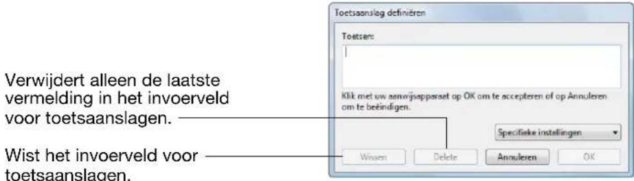 Toetsanslag definiëren Toetsen: Klik met uw aanwijssapparaet op OK om te accepteren of op Annuleren om te beëindigen. Specifieke instellingen Wist het invoerveld voor toetsanslagen.