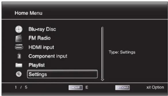 Home Menu Blu-ray Disc FM Radio HDMI input Component input Playlist Settings Type: Settings 1 / 5 HOME E OPTIONS xit Option