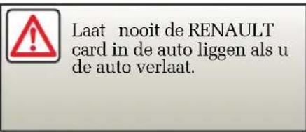 Laat nooit de RENAULT card in de auto liggen als u de auto verlaat.