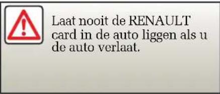 Laat nooit de RENAULT card in de auto liggen als u de auto verlaat.
