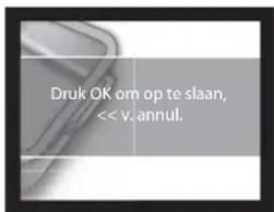 Druk OK om op te slaan, << v. annul.