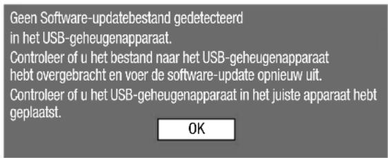 Geen Software-updatebestand gedetecteerd in het USB-geheugenapparaat. Controleer of u het bestand naar het USB-geheugenapparaat hebt overgebracht en voer de software-update opnieuw uit. Controleer of u het USB-geheugenapparaat in het juiste apparaat hebt geplaatst. OK