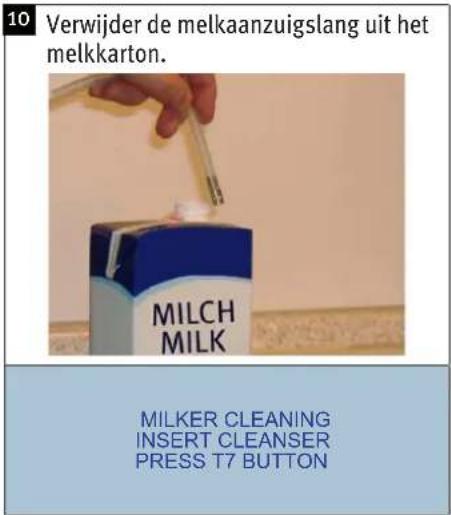 10 Verwijder de melkaanzuigslang uit het melkkarton. MILCH MILK MILKER CLEANING INSERT CLEANSER PRESS T7 BUTTON