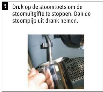 3 Druk op de stoomtoets om de stoomuitgifte te stoppen. Dan de stoompijp uit drank nemen.