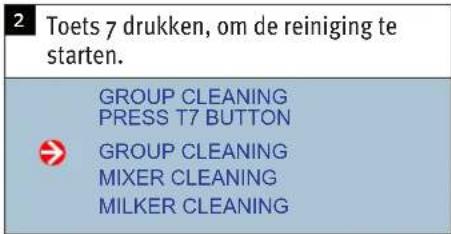2 Toets 7 drukken, om de reiniging te starten. GROUP CLEANING PRESS T7 BUTTON GROUP CLEANING MIXER CLEANING MILKER CLEANING