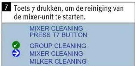 7 Toets 7 drukken, om de reiniging van de mixer-unit te starten. MIXER CLEANING PRESS T7 BUTTON GROUP CLEANING MIXER CLEANING MILKER CLEANING