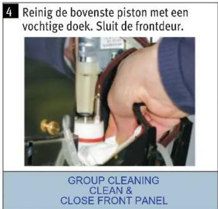 4 Reinig de bovenste piston met een vochtige doek. Sluit de frontdeur. GROUP CLEANING CLEAN & CLOSE FRONT PANEL