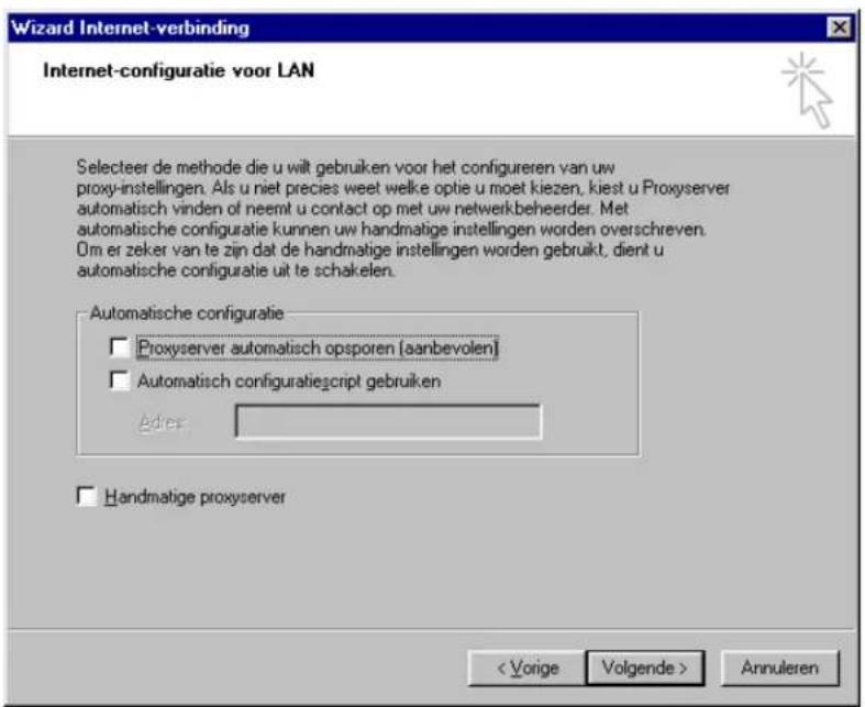 Wizard Internet-verbinding Internet-configuratie voor LAN Selecteer de methode die u wilt gebruiken voor het configureren van uw proxy-instellingen. Als u niet precies weet welke optie u moet kiezen, kiest u Proxyserver automatisch vinden of neemt u contact op met uw netwerkbeheerder. Met automatische configuratie kunnen uw handmatige instellingen worden overschreven. Om er zeker van te zijn dat de handmatige instellingen worden gebruikt, dient u automatische configuratie uit te schakelen. Automatische configuratie □ Proxyserver automatisch opsporen [aanbevolen] □ Automatisch configuratiescript gebruiken Adres □ Handmatige proxyserver Annuleren