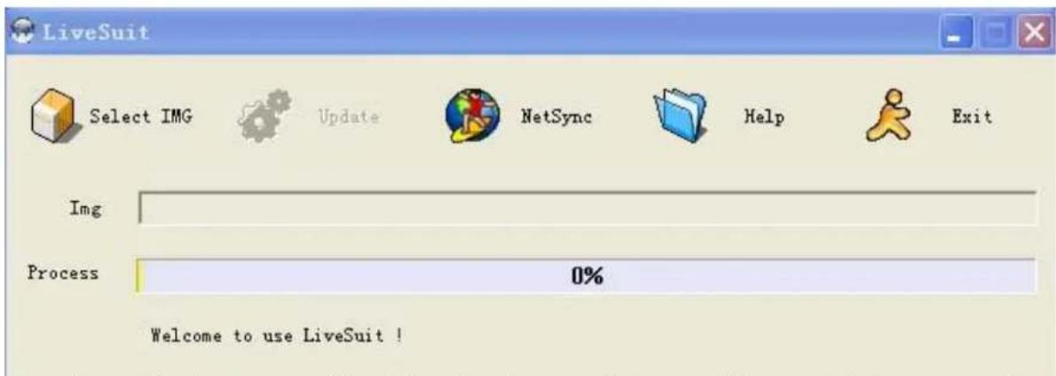 LiveSuit Select IMG Update NetSync Help Exit Img Process 0% Welcome to use LiveSuit !
