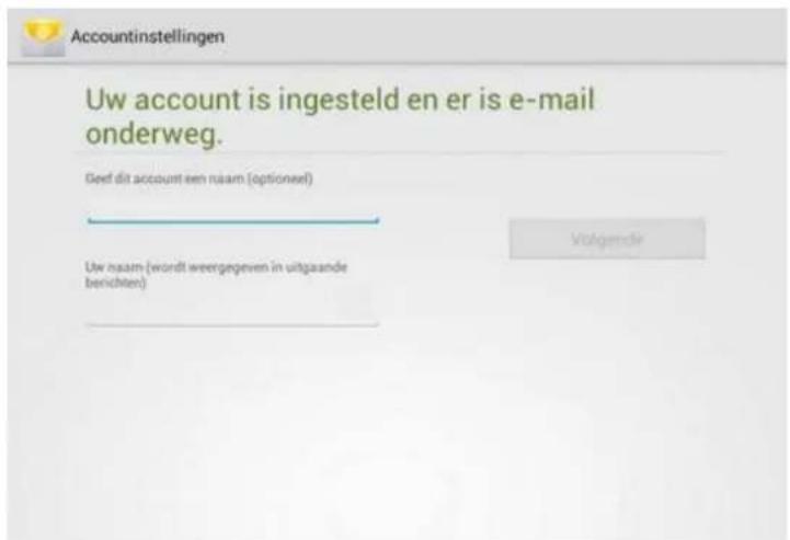 Accountinstellingen Uw account is ingesteld en er is e-mail onderweg. Geef dit account een naam (optioneel) Uw naam (wordt weergegeven in uitgaande berichten) Volgender