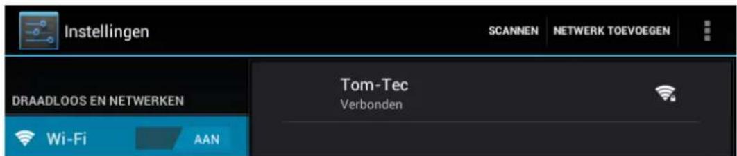Instellingen SCANNEN NETWERK TOEVOEGEN DRAADLOOS EN NETWERKEN Wi-Fi AAN Tom-Tec Verbonden
