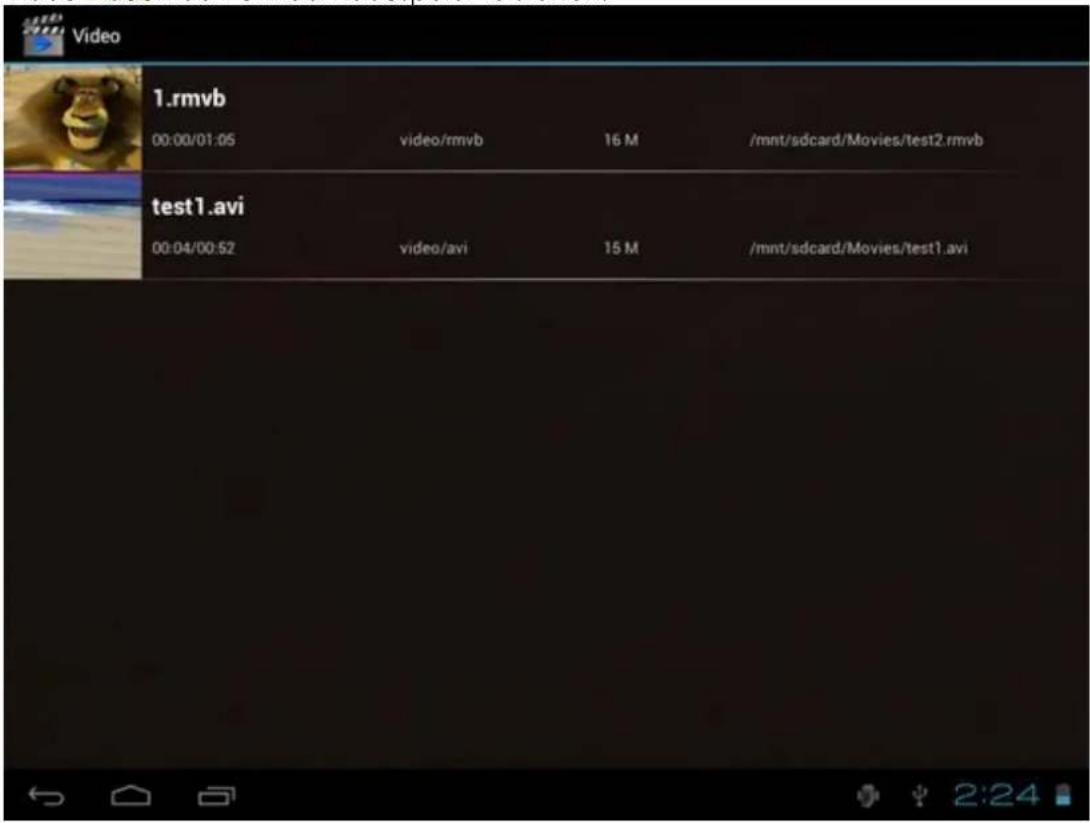 1.rmvb 00:00/01:05 video/rmvb 16 M /mnt/sdcard/Movies/test2.rmvb test1.avi 00:04/00:52 video/avi 15 M /mnt/sdcard/Movies/test1.avi