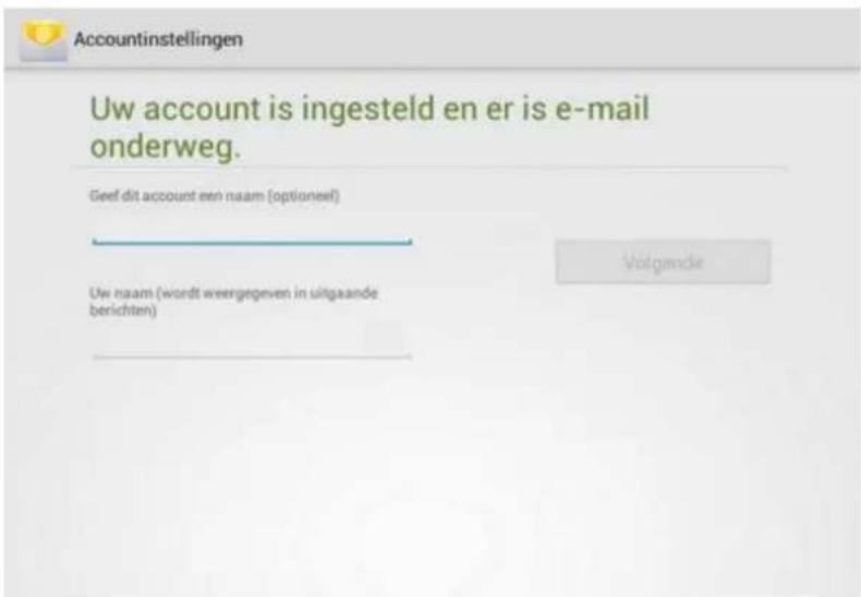 Accountinstellingen Uw account is ingesteld en er is e-mail onderweg. Geef dit account een naam (optioneel) Uw naam (wordt weergegeven in uitgaande berichten) Volgende