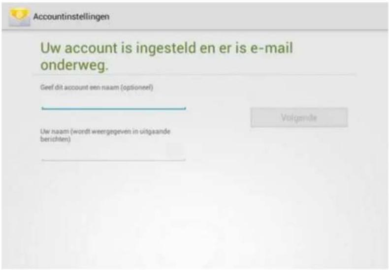 Accountinstellingen Uw account is ingesteld en er is e-mail onderweg. Geef dit account een naam (optioneel) Uw naam (wordt weergegeven in uitgaande berichten) Volgande