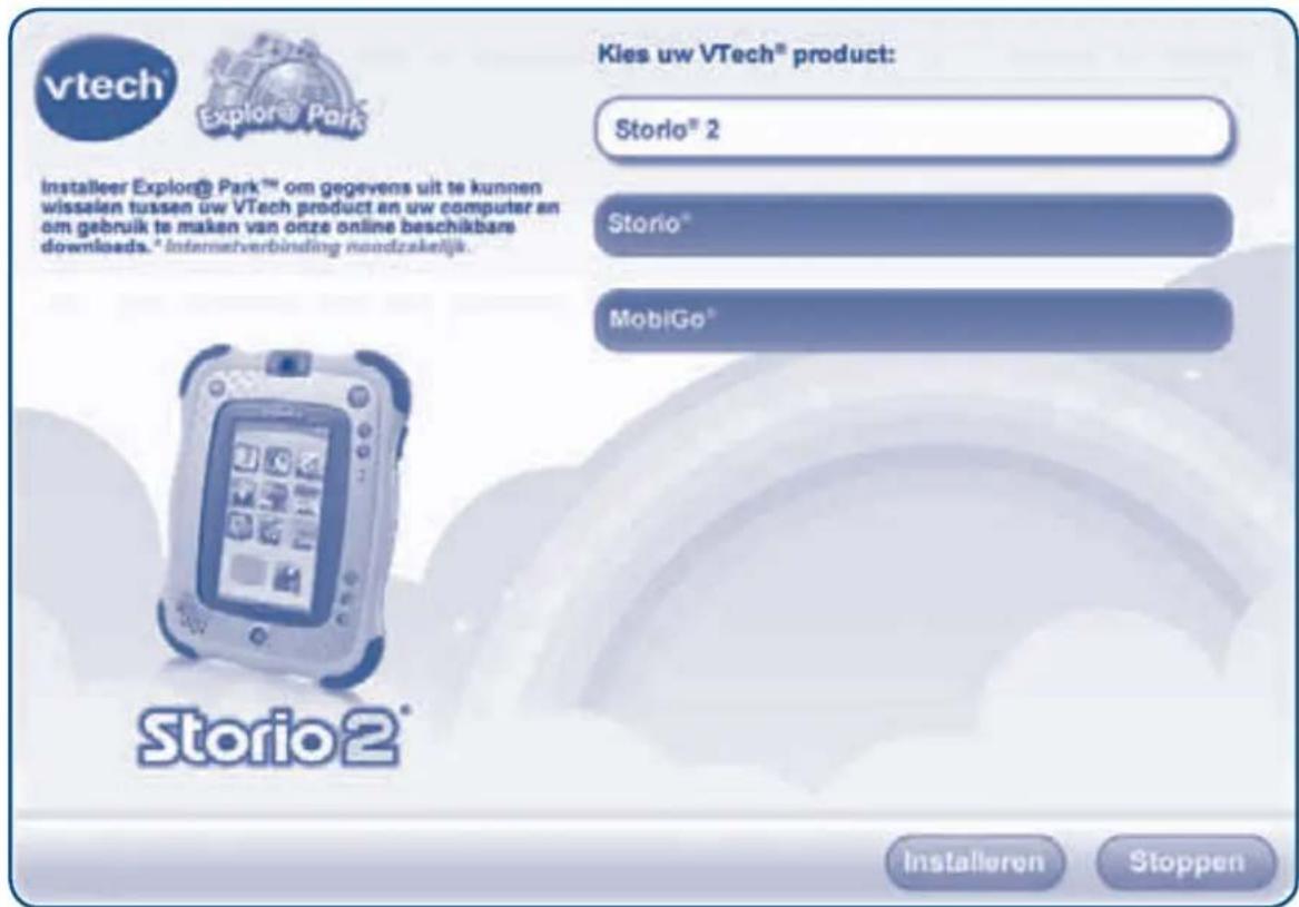 vtech® Explore® Park™ Installeer Explor® Park™ om gegevens uit te kunnen wisselen tussen uw VTech product an uw computer an om gebruik te maken van onze online beschikbare downloads. * Internetverbinding nandzakelijk. Kies uw VTech® product: Storio® 2 Storio® MobiGo® Storio2® Installeren Stoppen