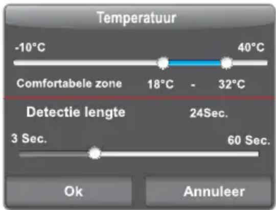 Temperatuur -10°C 40°C Comfortabele zone 18°C - 32°C Detectie lengte 24Sec. 3 Sec. 60 Sec. Ok Annuleer