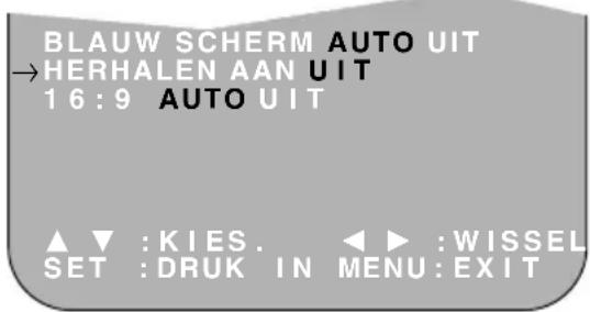 BLAUW SCHERM AUTO UIT → HERHALEN AAN UIT 16:9 AUTO UIT ▲ ▼ :KIES. ◀ ▶ :WISSEL SET :DRUK IN MENU:EXIT