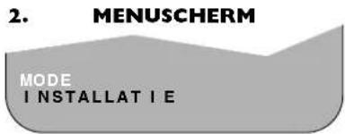2. MENUSCHERM MODE INSTALLAT I E