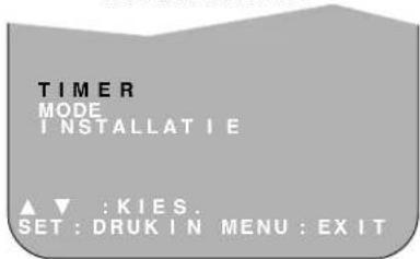 TIMER MODE INSTALLATIE ▲▼ :KIES. SET :DRUK IN MENU :EXIT