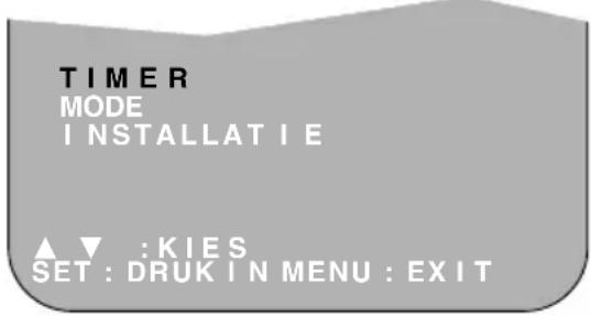 TIMER MODE INSTALLAT I E ▲▼ : KIES SET : DRUK IN MENU : EXIT