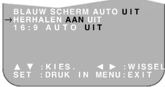 BLAUW SCHERM AUTO UIT → HERHALEN AAN UIT 16:9 AUTO UIT ▲ ▼ :KIES. ◀ ▶ :WISSEL SET :DRUK IN MENU:EXIT