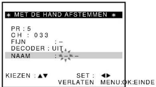 * MET DE HAND AFSTEMMEN * PR : 5 CH : 033 FIJN : - DECODER : UIT NAAM : = - - KIEZEN : ▲▼ SET : ◀► VERLATEN MENU:OK:EINDE