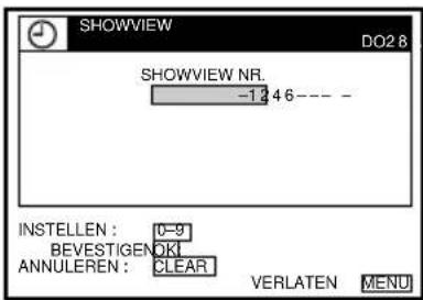 SHOWVIEW DO2 8 SHOWVIEW NR. -1 2 4 6 ---- -- INSTELLEN : 0-9 BEVESTIGEN OKI ANNULEREN : CLEAR VERLATEN MENU
