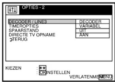 OPTIONS - 2 DECODER / LINE3 TECORDER TIMEROPTIES SPAARSTAND DIRECTE TV OPNAME >TERUG DECODER VARIABEL UIT AAN KIEZEN : OKINSTELLEN VERLATENMEND