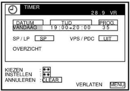 TIMER 28.9 VR DATUM TIJD PROG. VANDAAG 19:00-20:00 35 SP / LP SP VPS / PDC UIT OVERZICHT KIEZEN :+ + INSTELLEN :+ + ANNULEREN :CLEAR VERLATEN MENU: