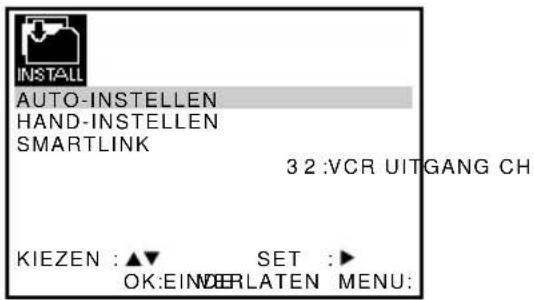 INSTALL AUTO-INSTELLEN HAND-INSTELLEN SMARTLINK 3 2 :VCR UITGANG CH KIEZEN : ▲▼ SET :► OK:EINDEPLATEN MENU: