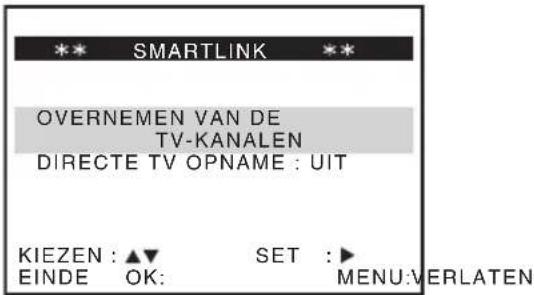 *** SMARTLINK *** OVERNEMEN VAN DE TV-KANALEN DIRECTE TV OPNAME : UIT KIEZEN : ▲▼ SET : ► EINDE OK: MENU:VERLATEN