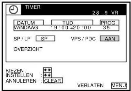 TIMER 28 .9 VR DATUM TIJD PROG. VANDAAG 19 :00 →20 :00 35 SP / LP SP VPS / PDC AAN OVERZICHT KIEZEN : INSTELLEN : ANNULEREN : CLEAR VERLATEN MENU