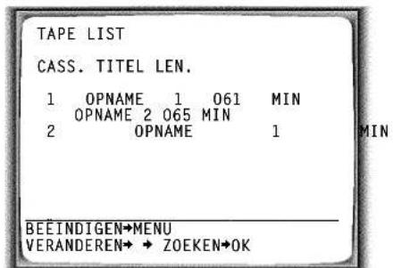 TAPE LIST CASS. TITEL LEN. 1 OPNAME 1 061 MIN OPNAME 2 065 MIN 2 OPNAME 1 BEEINDIGEN→MENU VERANDEREN→ + ZOEKEN→OK