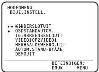 HOOFDMENU BIJZ.INSTELL. •→ KINDERSLOTUIT + OSDSTANDAUTOM. 16:9BREEDBEELDUIT VIDEO10F2VIDEO1 HERHAALDEWEERG.UIT AUTOM.STAND-BYAN DEMOUIT BE"EINDIGEN: DRUK MENU