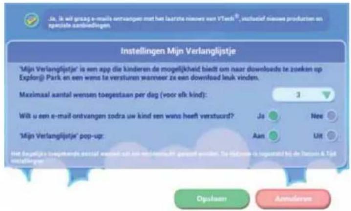 Ja, is wil groag e-mails ontvangen met het laatste nieuwe een VTech®, vuitasief nieuwe producten en zansals aambiedingen. Instellingen Mijn Verlanglijstje 'Mijn Verlanglijstje' is een app die kinderen de mogelijkheid biedt om naar downloads te zoeken op Explor@ Park en een wens te versturen wanneer…