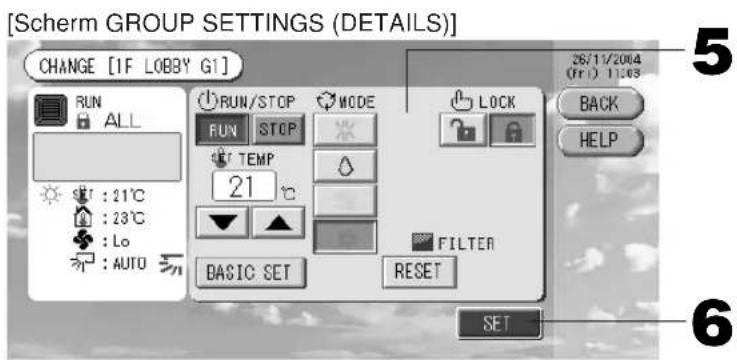 [Scherm GROUP SETTINGS (DETAILS)] CHANGE [IF LOBBY G1] RUN/STOP MODE RUN STOP TEMP 21 ° BASIC SET RESET 5 26/11/2004 (Fri) 1:63 BACK HELP FILTER SET 6