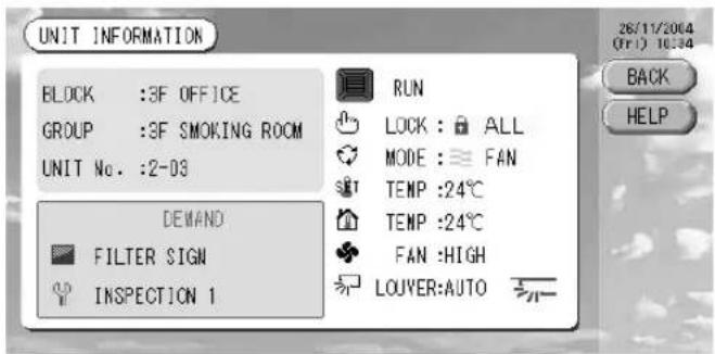 UNIT INFORMATION BLOCK :3F OFFICE GROUP :3F SMOKING ROOM UNIT No. :2-03 RUN LOCK : ALL MODE : FAN TEMP :24°C TEMP :24°C FAN :HIGH LOUVER:AUTO DEMAND FILTER SIGN INSPECTION 1 26/11/2004 (Fri) 10:34 BACK HELP