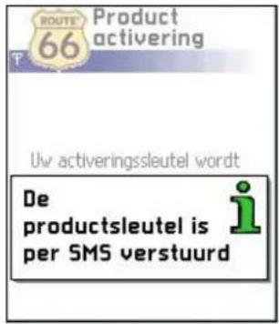 ROUTE 66 Product activering Uw activeringsleutel wordt De productsleutel is per SMS verstuurd