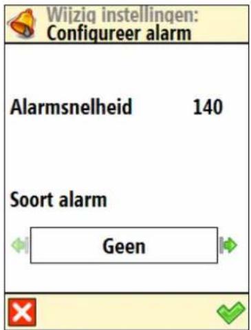 Wijzig instellingen: Configureer alarm Alarmsnelheid 140 Soort alarm Geen