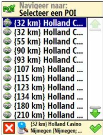 POI Navigeer naar: Selecteer een POI {32 km} Holland C... {32 km} Holland C... {55 km} Holland C... {90 km} Holland C... {93 km} Holland C... {107 km} Holland ... {115 km} Holland ... {123 km} Holland ... {134 km} Holland ... {180 km} Holland ... {210 km} Holland ... (32 km) Holland Casino Nijmegen [Nijmegen; ...