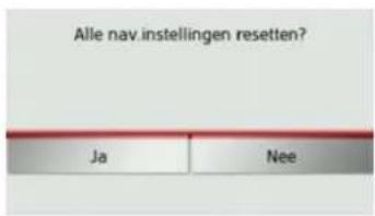 Alle nav.instellingen resetten? Ja Nee