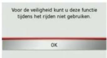 Voor de veiligheid kunt u deze functie tijdens het rijden niet gebruiken. OK