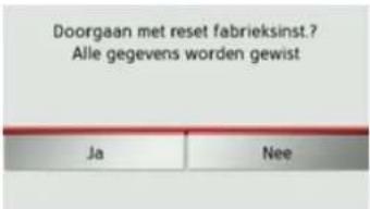 Doorgaan met reset fabrieksinst.? Alle gegevens worden gewist Ja Nee