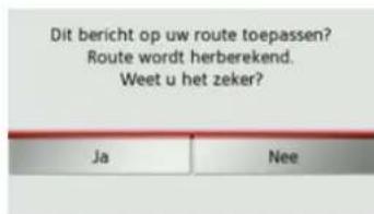 Dit bericht op uw route toepassen? Route wordt herberekend. Weet u het zeker? Ja Nee