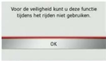 Voor de veiligheid kunt u deze functie tijdens het rijden niet gebruiken. OK