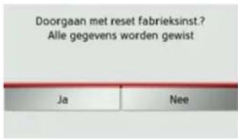 Doorgaan met reset fabrieksinst.? Alle gegevens worden gewist Ja Nee