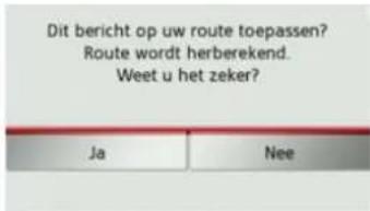 Dit bericht op uw route toepassen? Route wordt herberekend. Weet u het zeker? Ja Nee