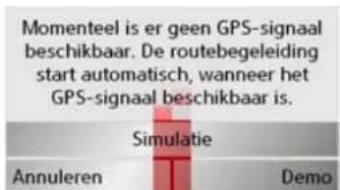 Momenteel is er geen GPS-signaal beschikbaar. De routebegeleiding start automatisch, wanneer het GPS-signaal beschikbaar is. Simulatie Annuleren Demo