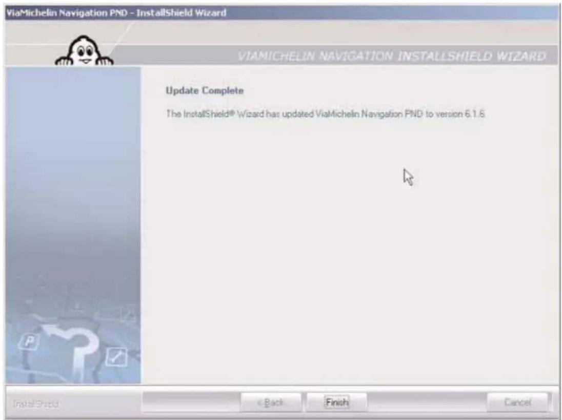 ViaMichelin Navigation PND - InstallShield Wizard VIANICHELIN NAVIGATION INSTALLSHIELD WIZARD Update Complete The InstallShield® Wizard has updated ViaMichelin Navigation PND to version 6.1.6 InstallShield < Back Finish Cancel