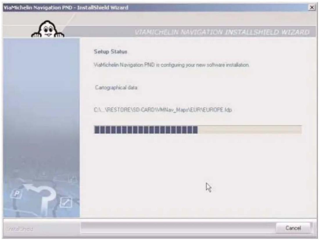 ViaMichelin Navigation PND - InstallShield Wizard VIAMICHELIN NAVIGATION INSTALLSHIELD WIZARD Setup Status ViaMichelin Navigation PND is configuring your new software installation. Cartographical data C:\RESTORE\SD-CARD\VMNav_Maps\EUR\EUROPE Jdp InstallShield Cancel